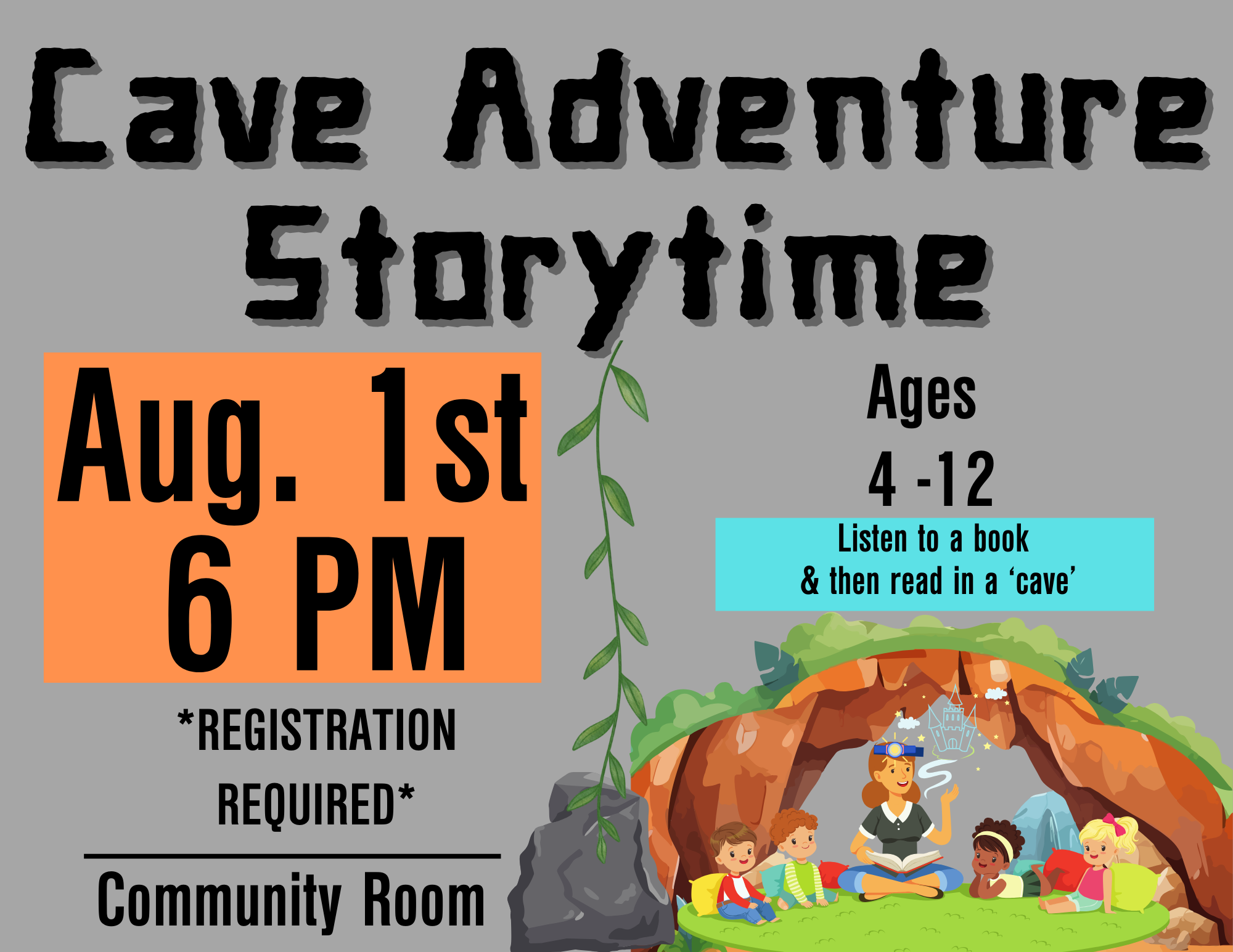 Cave Adventure Storytime Aug. 1st 6 PM *REGISTRATION REQUIRED* Community Room Ages 4-12. Hear a story & then read in a "Cave"